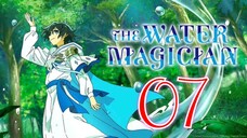 EP7 The Water Magician - (Eng Sub) 🎋