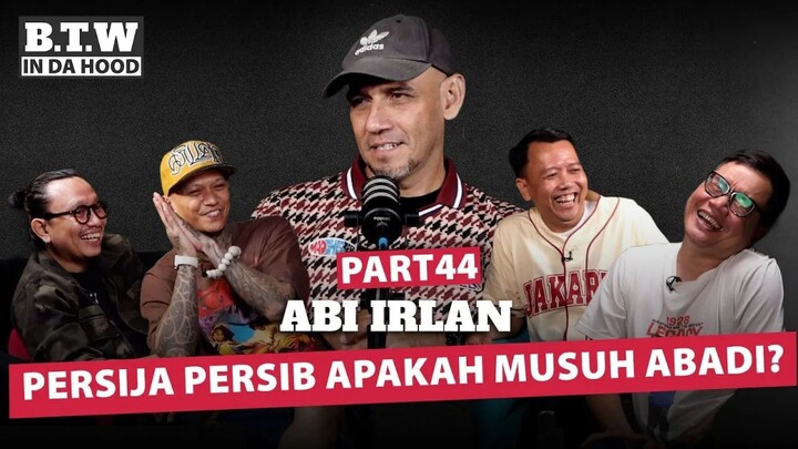 Abi Irlan - Persija Persib Apakah Musuh Abadi? BTW IN DA HOOD 🎙️