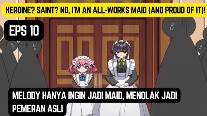 Heroine? Saint? No, I'm an All-Works Maid and Proud of It eps 10 - melody hanya ingin jadi maid