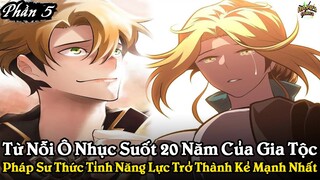 LÀ NỖI Ô NHỤC CỦA GIA TỘC, PHÁP SƯ PHẾ VẬT LẬT KÈO TRỞ THÀNH KẺ MẠNH NHẤT | PHẦN 5 | REVIEW TRUYỆN