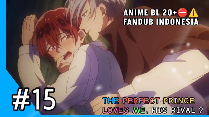 [FANDUB INDO] Alert AnimeBL⛔⚠️20+ - The Perfect Prince Loves me His Rival #15