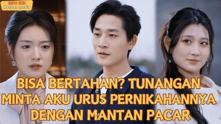 【Indo Sub】Bisa Bertahan? Tunangan Minta Aku Urus Pernikahannya dengan Mantan Pacar！
