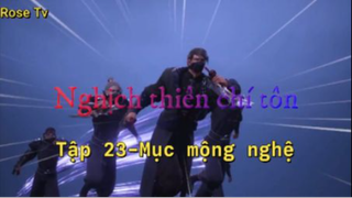 Nghịch thiên chí tôn_Tập 23-Mục mộng nghệ