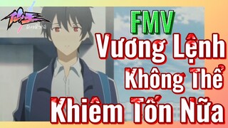 [Nhật Ký Của Tiên Vương] FMV | Vương Lệnh Không Thể Khiêm Tốn Nữa