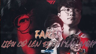 FAKER - LIỆU CÓ LÊN ĐỈNH 1 LẦN NỮA?