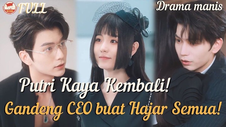 Putri Kaya Kembali! Bersama CEO Top yang Mencintaiku, Balas Dendam dan Rebut Segalanya!