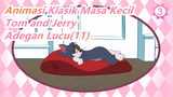 [Animasi Klasik Masa Kecil: Tom and Jerry] Adegan Lucu(11)_3