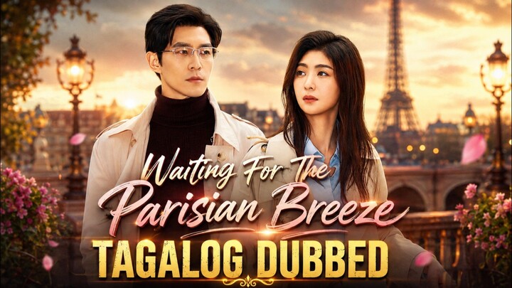 Waiting For The Parisian Breeze 2026 Full Shortdrama Tagalog