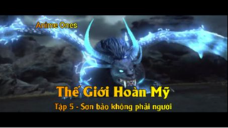 Thế Giới Hoàn Mỹ Tập 5 - Sơn Bảo không phải của ngươi