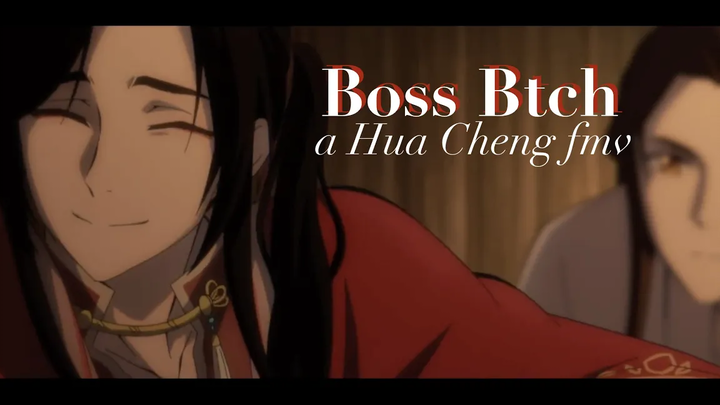 Boss Btch - Hua Cheng - Heaven Officials Blessing amv