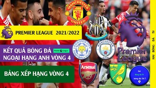 Kết quả Vòng 4 Ngoại hạng anh 20/21, Bảng xếp hạng vòng 4 I Premier league 2021/2022