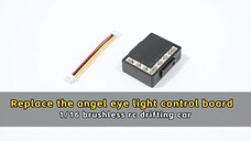 Replace the angel eye light control board - 1/16 brushless rc drifting car