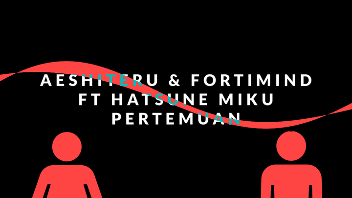 Aeshiteru & fortiMiND ft. Hastune Miku - Pertemuan