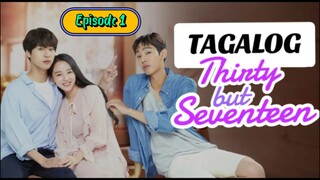 Thirty but Seventeen Episode 1 - Tagalog dub