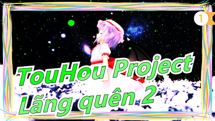 [TouHou Project MMD] Phong cách kịch - Lãng quên 2_1