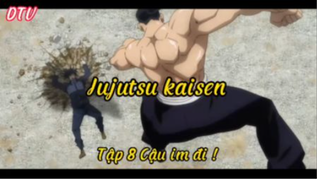 Jujutsu kasen_Tập 8 Cậu im đi