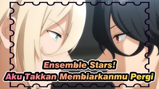 Ensemble Stars!
Aku Takkan Membiarkanmu Pergi