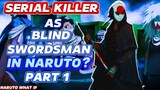 What If A Serial Killer Reincarnates In Naruto As Blind Swordsman?! PART 1