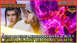 LORD LIN FENG BERHASIL MENUNDUKKAN RAJA IBLIS !? - Alur Cerita Donghua #WJDZ (PART 217)