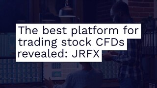 The best platform for trading stock CFDs revealed: JRFX