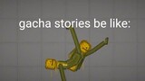 Gacha stories be like:
