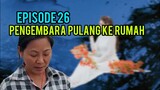 PENGEMBARA PULANG KE RUMAH - EPISODE 26