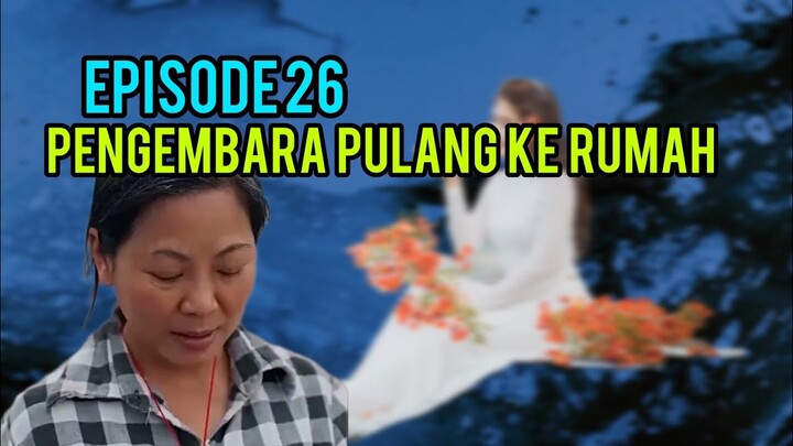 PENGEMBARA PULANG KE RUMAH - EPISODE 26