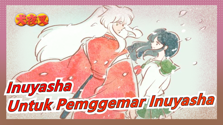 [Inuyasha] Untuk Semua Penggemar Inuyasha - Kasih Sayang Menyentuh Sepanjang Waktu