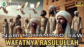 TAMAT Epd 21 Kisah Nabi Muhammad SAW Wafatnya Rasulullah Yang Mengguncang Umat