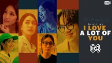 I Love A Lot Of You - Ep 04 (Sub Indo) 2025