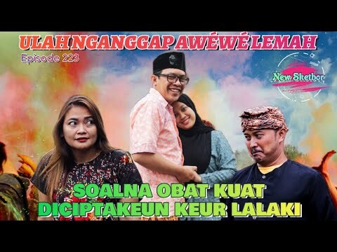 MUN ENYA AWÉWÉ LEMAH, NAHA OBAT KUAT DICIPTAKEUN KEUR LALAKI - New Sketsa Bodor Episode 223