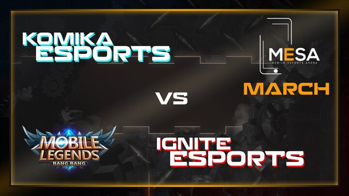 MeSA Season 4 Mobile Legends March: KOMIKA ESPORTS VS IGNITE ESPORTS