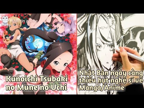 Nhật Bản ngày càng thiếu hụt nghệ sĩ vẽ Manga/Anime; Anime mới: Kunoichi Tsubaki no Mune no Uchi