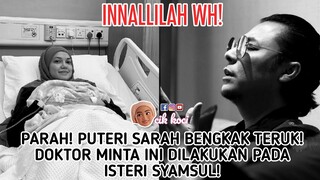 Innallilah WH! Parah! Puteri Sarah Bengkak Teruk! Doktor Minta Ini Dilakukan Pada Isteri Syamsul!