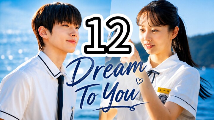 (Eng Sub) DREAM TO YOU- Episode 12