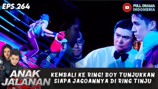 KEMBALI KE RING! BOY TUNJUKKAN SIAPA JAGOANNYA DI RING TINJU - ANAK JALANAN