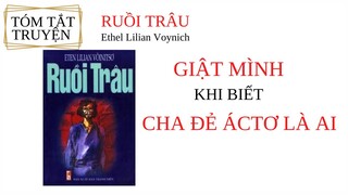 Tóm tắt truyện RUỒI TRÂU - Ethel Voynich/GIẬT MÌNH khi biết CHA ĐẺ ÁC TƠ LÀ AI/Văn học Châu Âu