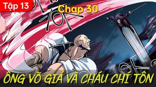 Tập 13 | ÔNG NỘI LÀ VÕ GIẢ CÓ ĐỨA CHÁU GÁI VỪA ĐẺ RA ĐÃ LÀ CHÍ TÔN | Review Truyện | Chap 30