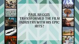 Paul Haggis — Transformed The Film Industry With His Epic Hits?