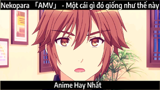 Nekopara 「AMV」 - Một cái gì đó giống như thế này | Hay Nhất