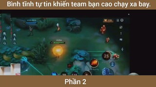 Bình tĩnh tự tin khiến team bạn xao chạy xa bay #2