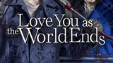 LOVE YOU AS THE WORLD ENDS EP 7
