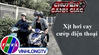 Xịt hơi cay cướp điện thoại | Chuyện cảnh giác