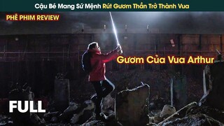 Cậu Bé Nhút Nhát Mang Sứ Mệnh Rút Kiếm Thần Trở Thành Truyền Nhân Của VUA ARTHUR || Phê Phim Review