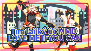 [Tìm lại ký ức MMD]  LOVE ME IFYOU CAN_B