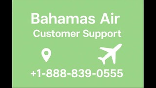 19 Ways To Reach Bahamas Air Customer Service By Phone, Chat and Email Options: An Easy Guide