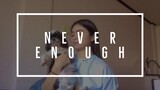 never enough.