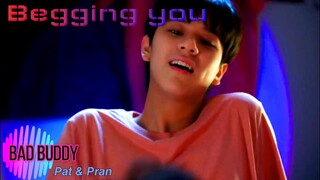 [BL] Pat ✖ Pran / Bad Buddy series / “Begging U, Please...”