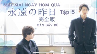 [Vietsub - Tập 5] Mãi mãi ngày hôm qua (Bản đầy đủ) l 永遠の昨日(完全版)