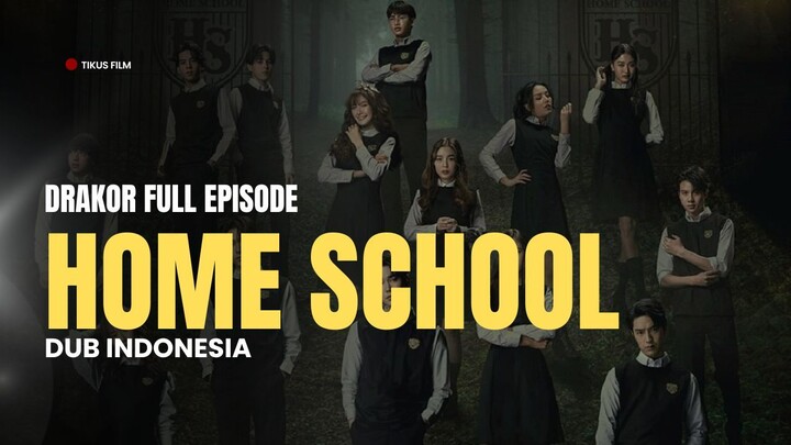 HOME SCHOOL - DRAKOR FULL EPISODE - DUB INDO